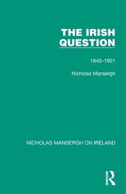 The Irish Question: 1840-1921 - Mansergh, Nicholas