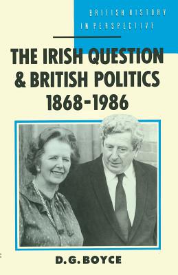 The Irish Question and British Politics, 1868-1986 - Boyce, D. George