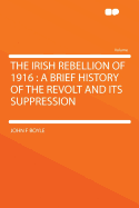 The Irish Rebellion of 1916 a Brief History of the Revolt and Its Suppression