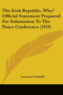 The Irish Republic, Why? Official Statement Prepared For Submission To The Peace Conference (1919)