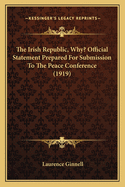 The Irish Republic, Why? Official Statement Prepared For Submission To The Peace Conference (1919)