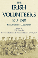 The Irish volunteers, 1913-1915; recollections and documents.
