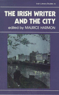The Irish Writer and the City - Harmon, Maurice