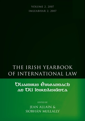 The Irish Yearbook of International Law, Volume 2 2007 - Allain, Jean (Editor), and Mullally, Siobhan (Editor)