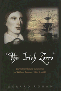 The Irish Zorro: The Extraordinary Adventures of William Lamport (1615-1659) - Ronan, Gerard