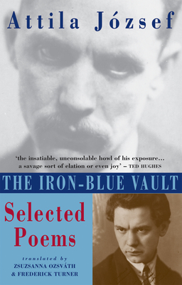 The Iron-Blue Vault: Selected Poems - Jzsef, Attila, and Ozsvth, Zsusanna (Translated by), and Turner, Frederick (Translated by)