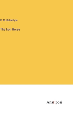 The Iron Horse - Ballantyne, Robert Michael