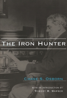 The Iron Hunter - Osborn, Chase S, and Warner, Robert M (Introduction by)