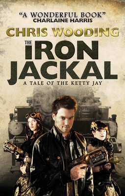 The Iron Jackal: A Tale of the Ketty Jay - Wooding, Chris