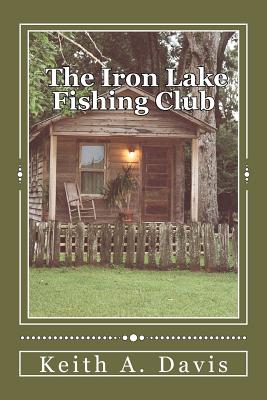 The Iron Lake Fishing Club - Davis, Keith A