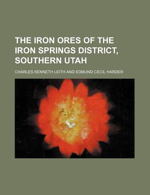 The Iron Ores of the Iron Springs District, Southern Utah - Leith, Charles Kenneth