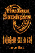 The Iron Southpaw: Reflections from the Soul - Hunt, Jason