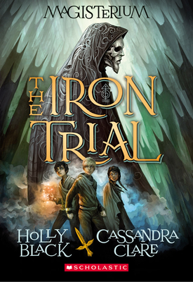The Iron Trial (Magisterium #1): Volume 1 - Black, Holly, and Clare, Cassandra