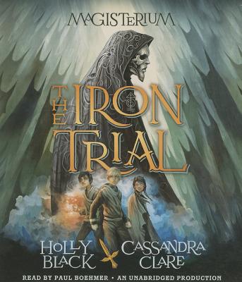 The Iron Trial - Black, Holly, and Clare, Cassandra, and Boehmer, Paul (Read by)