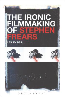 The Ironic Filmmaking of Stephen Frears - Brill, Lesley