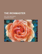 The Ironmaster: Or, Love and Pride