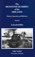 The Ironstone Quarries of the Midlands: Leicestershire: History, Operation and Railways