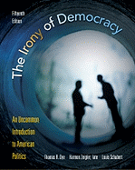 The Irony of Democracy: An Uncommon Introduction to American Politics