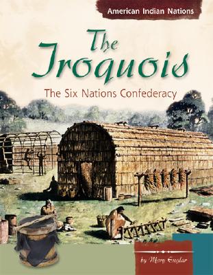 The Iroquois: The Six Nations Confederacy - Englar, Mary