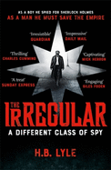 The Irregular: A Different Class of Spy: A captivating, addictive spy thriller based on the classic Sherlock Holmes stories