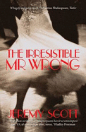 The Irresitible Mr. Wrong - Scott, Jeremy