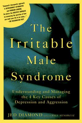 The Irritable Male Syndrome: Understanding and Managing the 4 Key Causes of Depression and Aggression - Diamond, Jed