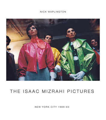 The Isaac Mizrahi Pictures: New York City 1989-1993: Photographs by Nick Waplington - Waplington, Nick (Photographer)