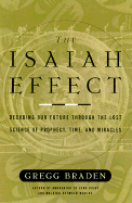 The Isaiah Effect: Decoding the Lost Science of Prayer and Prophecy - Braden, Gregg