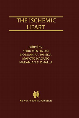 The Ischemic Heart - Mochizuki, Seibu (Editor), and Takeda, Nobuakira, MD, PhD (Editor), and Nagano, Makoto (Editor)