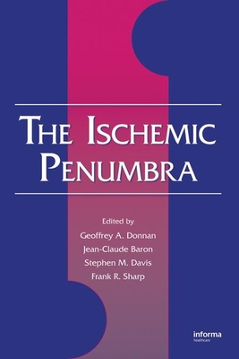 The Ischemic Penumbra: Pathophysiology, Imaging and Therapy - Donnan, Geoffrey A (Editor), and Baron, Jean-Claude (Editor), and Davis, Stephen M (Editor)