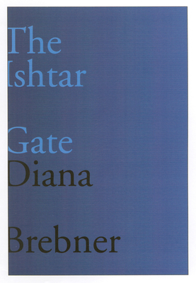 The Ishtar Gate: Last and Selected Poems Volume 15 - Brebner, Diana, and Bolster, Stephanie