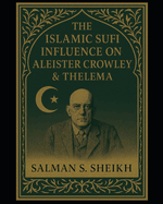 The Islamic Sufi Influence On Aleister Crowley & Thelema