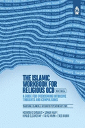 The Islamic Workbook For Religious OCD: A Guide For Overcoming Intrusive Thoughts And Compulsions