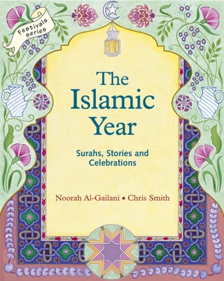 The Islamic Year: Surahs, Stories and Celebrations - Al-Gailani, Noorah, and Smith, Chris