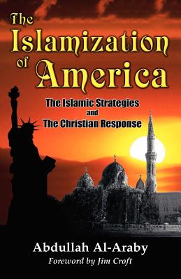 The Islamization of America: The Islamic Stategy and the Christian Response - Al-Araby, Abdullah