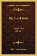 The Island Bride: In Six Cantos (1830)