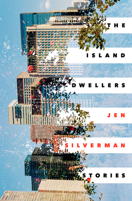 The Island Dwellers: Stories - Silverman, Jen