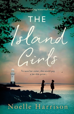 The Island Girls: A heartbreaking historical novel - Harrison, Noelle