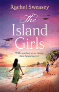 The Island Girls: The BRAND NEW sweeping, historical read from Rachel Sweasey for 2024