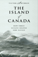 The Island of Canada: How Three Oceans Shaped Our Nation