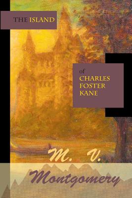 The Island of Charles Foster Kane - Montgomery, M V, and Montgomery, Michael V, and Faktorovich, Anna, Dr. (Designer)