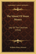 The Island Of Stone Money: Uap Of The Carolines (1910)