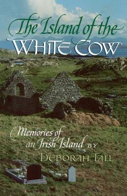 The Island of the White Cow: Memories of an Irish Island - Tall, Deborah, Professor