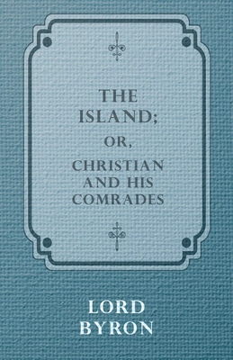 The Island; Or, Christian and His Comrades - Byron, Lord George Gordon