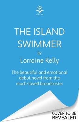 The Island Swimmer: The uplifting and completely heartwarming debut novel from beloved author and TV presenter Lorraine Kelly - Kelly, Lorraine