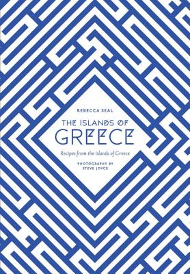 The Islands of Greece: Recipes from Across the Greek Seas - Seal, Rebecca, and Joyce, Steven (Photographer)