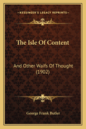 The Isle Of Content: And Other Waifs Of Thought (1902)