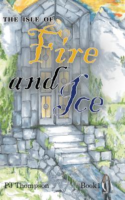 The Isle of Fire and Ice: Book 1 - Thompson, Pj