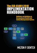 The ISO 45001: 2018 Implementation Handbook: Guidance on Building an Occupational Health and Safety Management System