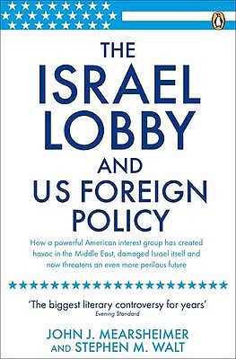 The Israel Lobby and US Foreign Policy - Mearsheimer, John J, and Walt, Stephen M
